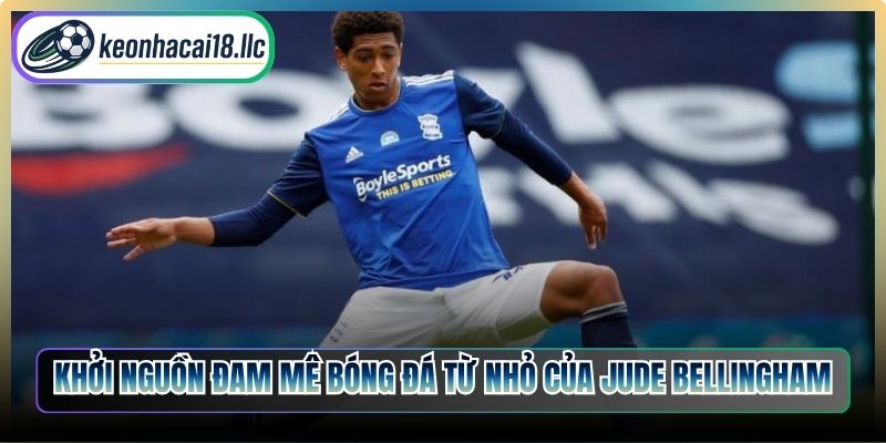 Khởi nguồn đam mê bóng đá từ nhỏ của Jude Bellingham
