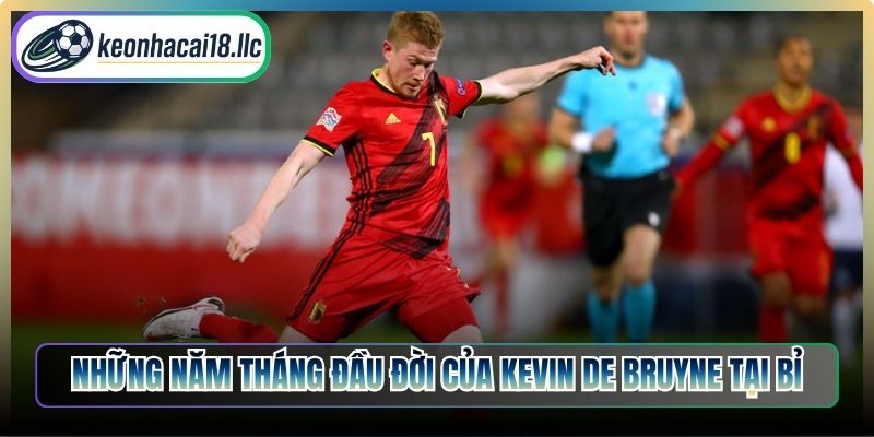 Những năm tháng đầu đời của Kevin De Bruyne tại Bỉ