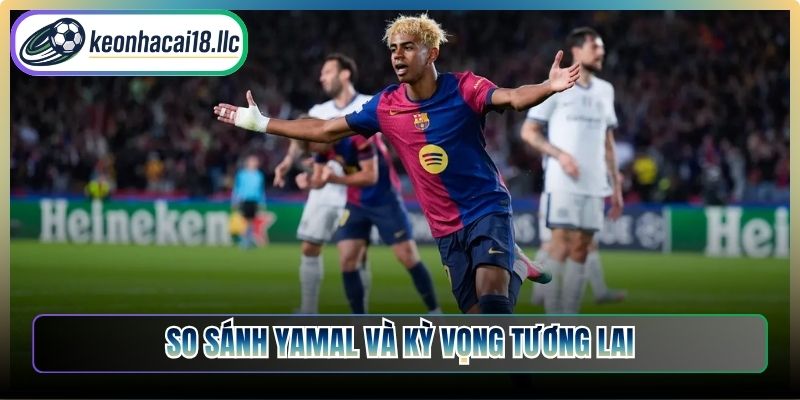 So sánh Yamal và kỳ vọng tương lai
