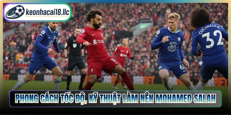 Phong cách tốc độ, kỹ thuật làm nên Mohamed Salah