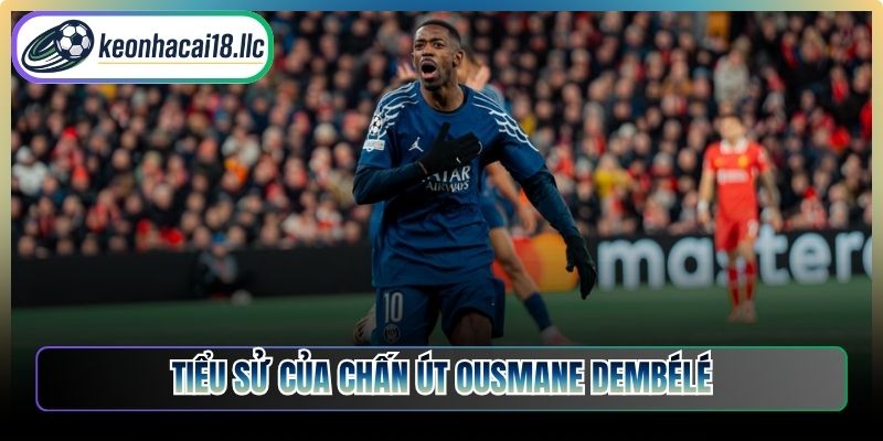Tiểu sử của chấn út Ousmane Dembélé
