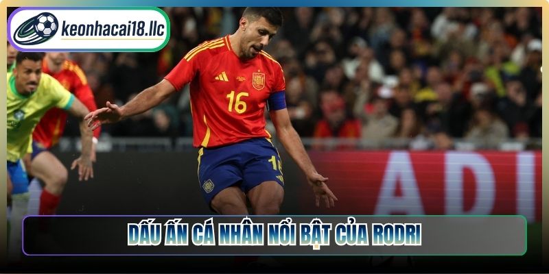 Dấu ấn cá nhân nổi bật của Rodri